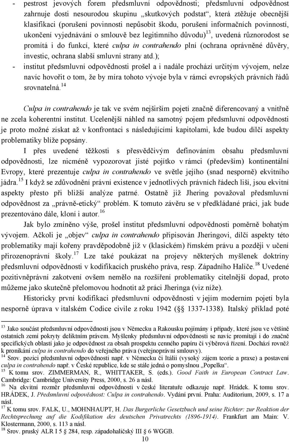 důvěry, investic, ochrana slabší smluvní strany atd.
