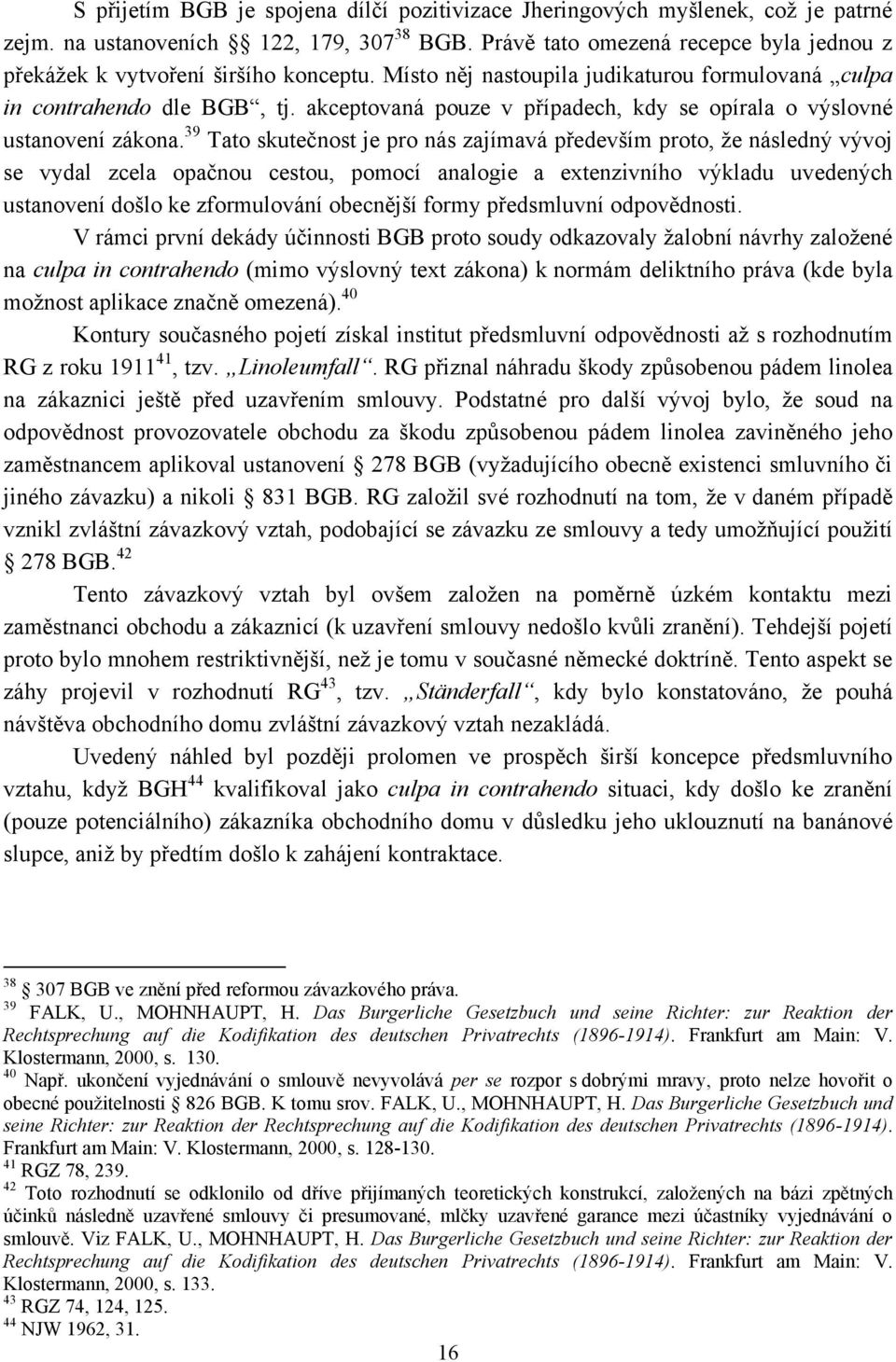 akceptovaná pouze v případech, kdy se opírala o výslovné ustanovení zákona.