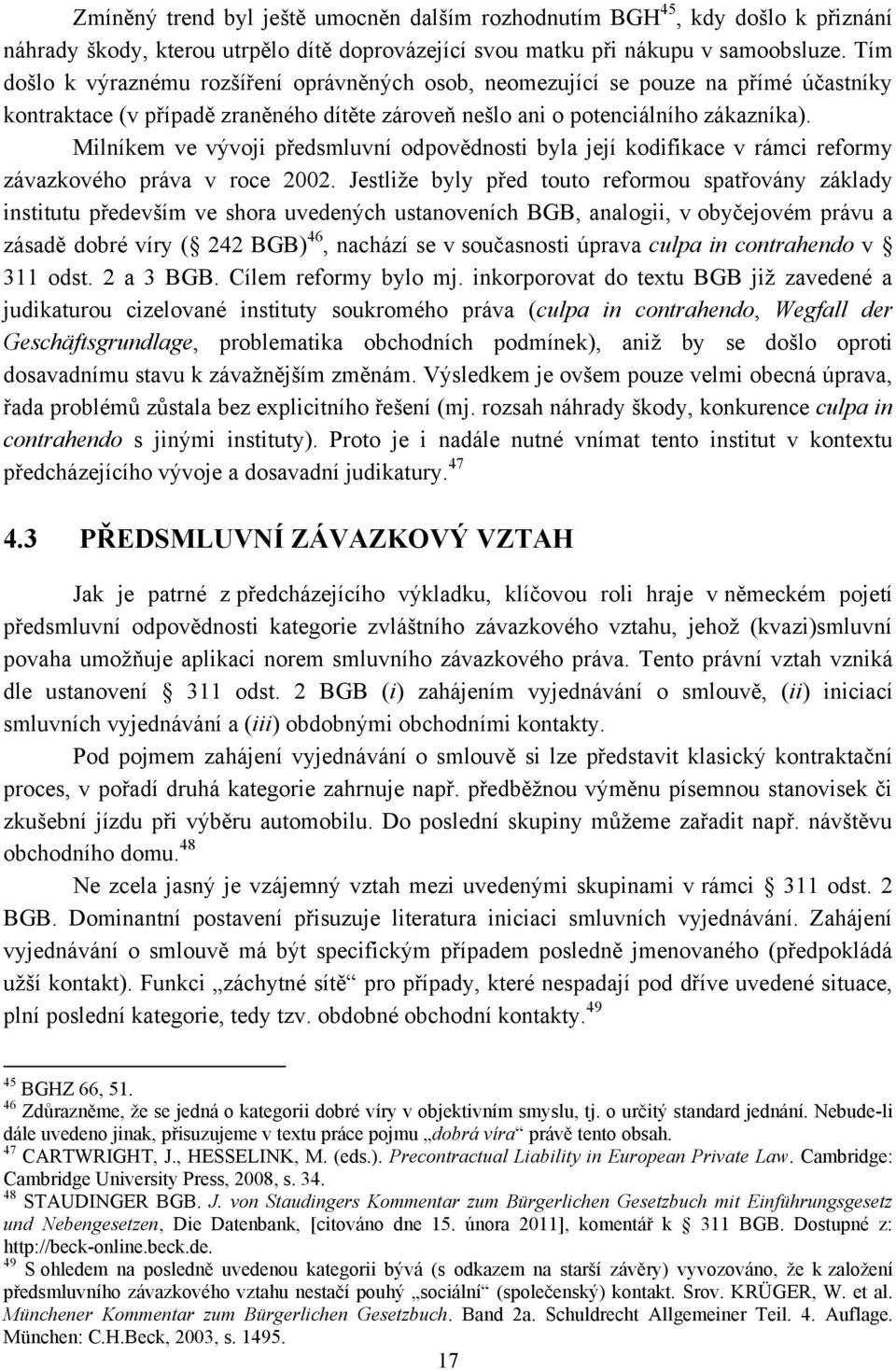 Milníkem ve vývoji předsmluvní odpovědnosti byla její kodifikace v rámci reformy závazkového práva v roce 2002.