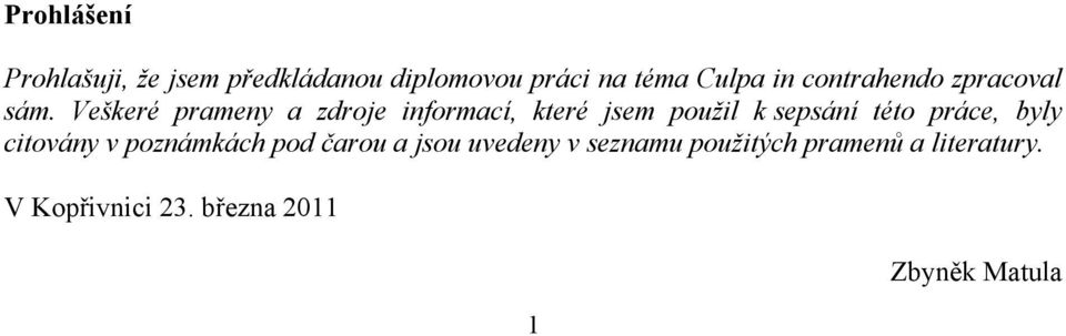 Veškeré prameny a zdroje informací, které jsem použil k sepsání této práce,