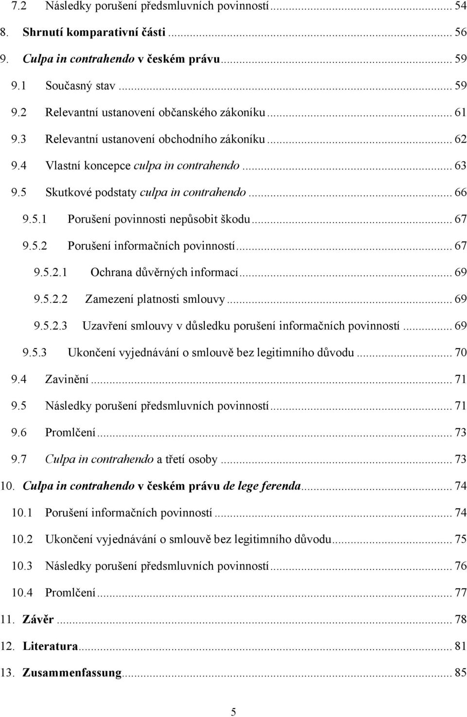 .. 67 9.5.2 Porušení informačních povinností... 67 9.5.2.1 Ochrana důvěrných informací... 69 9.5.2.2 Zamezení platnosti smlouvy... 69 9.5.2.3 Uzavření smlouvy v důsledku porušení informačních povinností.