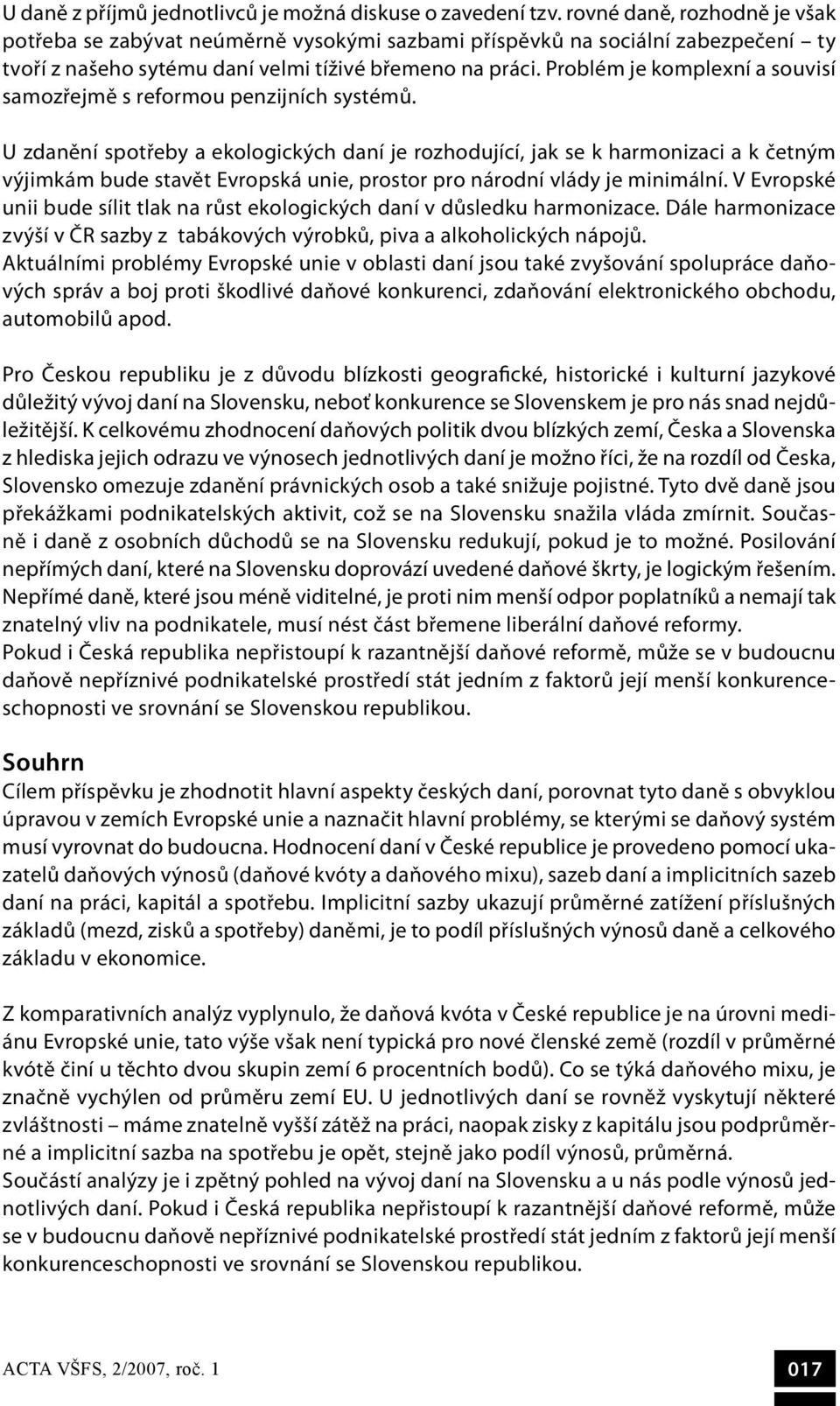 Problém je komplexní a souvisí samozřejmě s reformou penzijních systémů.
