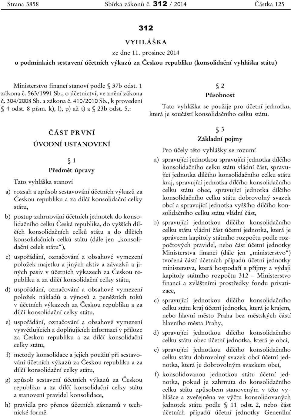 , o účetnictví, ve znění zákona č. 304/2008 Sb. a zákona č. 410/2010 Sb., k provedení 4 odst. 8 písm. k), l), p) až t) a 23b odst. 5.