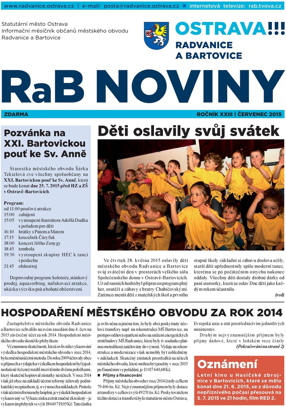 Anně Starostka městského obvodu Šárka Tekielová zve všechny spoluobčany na XXI. Bartovickou pouť ke Sv. Anně, která se bude konat dne 25. 7. 2015 před HZ a ZŠ v Ostravě-Bartovicích.