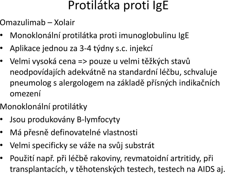 injekcí Velmi vysoká cena => pouze u velmi těžkých stavů neodpovídajích adekvátně na standardní léčbu, schvaluje pneumolog s alergologem