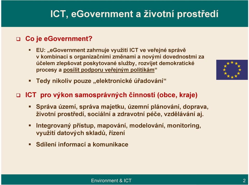 rozvíjet demokratické procesy a posílit podporu veřejným politikám Tedy nikoliv pouze elektronické úřadování ICT pro výkon samosprávných činností