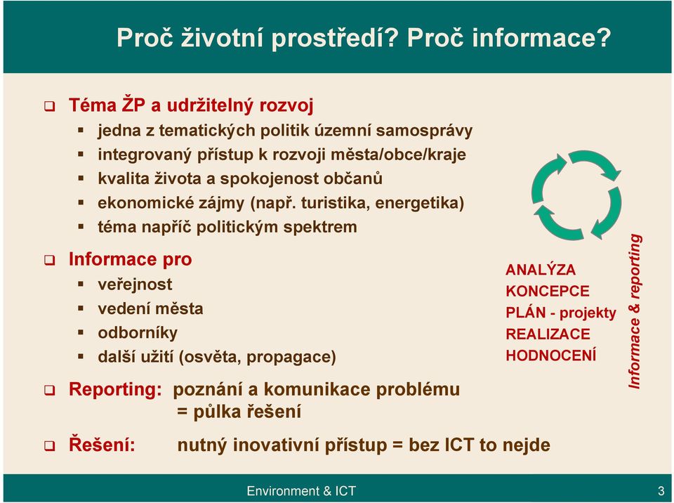 života a spokojenost občanů ekonomické zájmy (např.