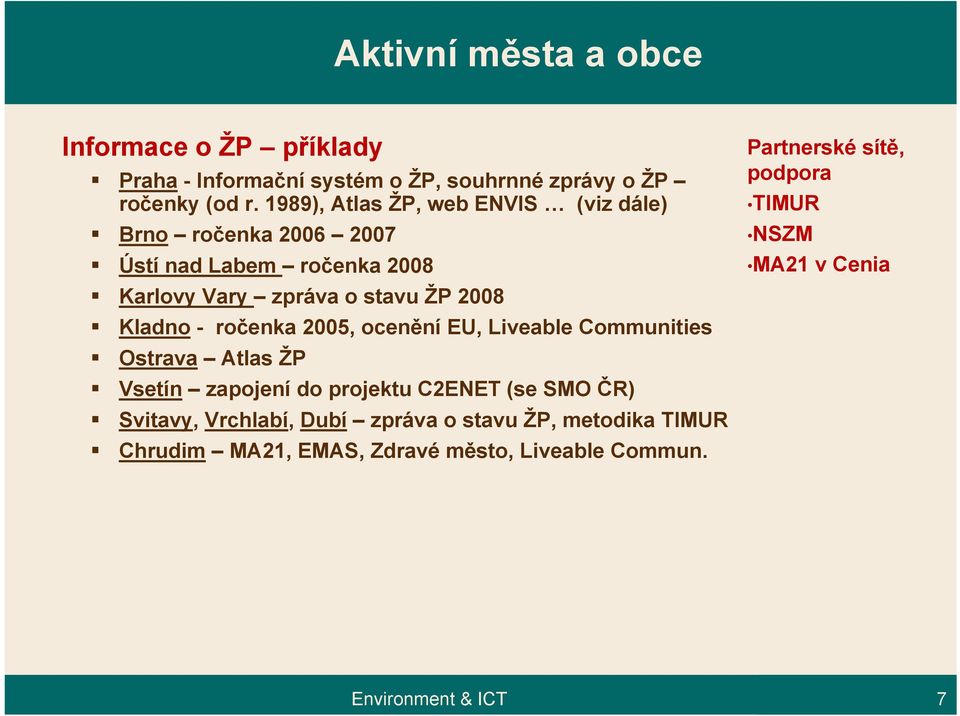 Kladno - ročenka 2005, ocenění EU, Liveable Communities Ostrava Atlas ŽP Vsetín zapojení do projektu C2ENET (se SMO ČR) Svitavy,