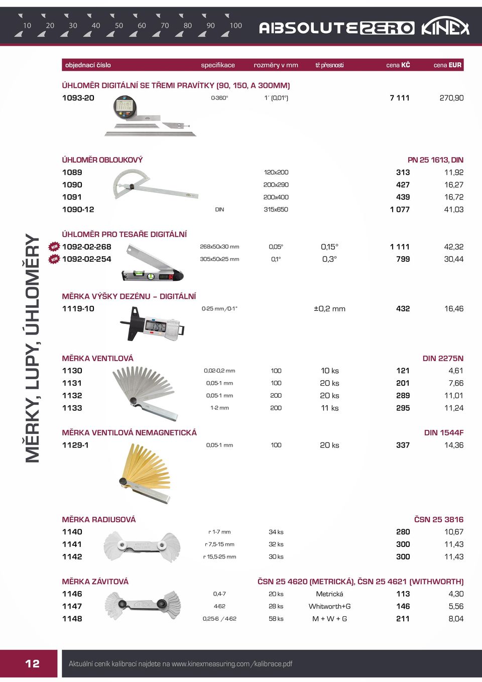 DIGITÁLNÍ 1119-10 0-25 mm/0-1 ±0,2 mm 432 16,46 MĚRKA VENTILOVÁ DIN 2275N 1130 0,02-0,2 mm 100 10 ks 121 4,61 1131 0,05-1 mm 100 20 ks 201 7,66 1132 0,05-1 mm 200 20 ks 289 11,01 1133 1-2 mm 200 11