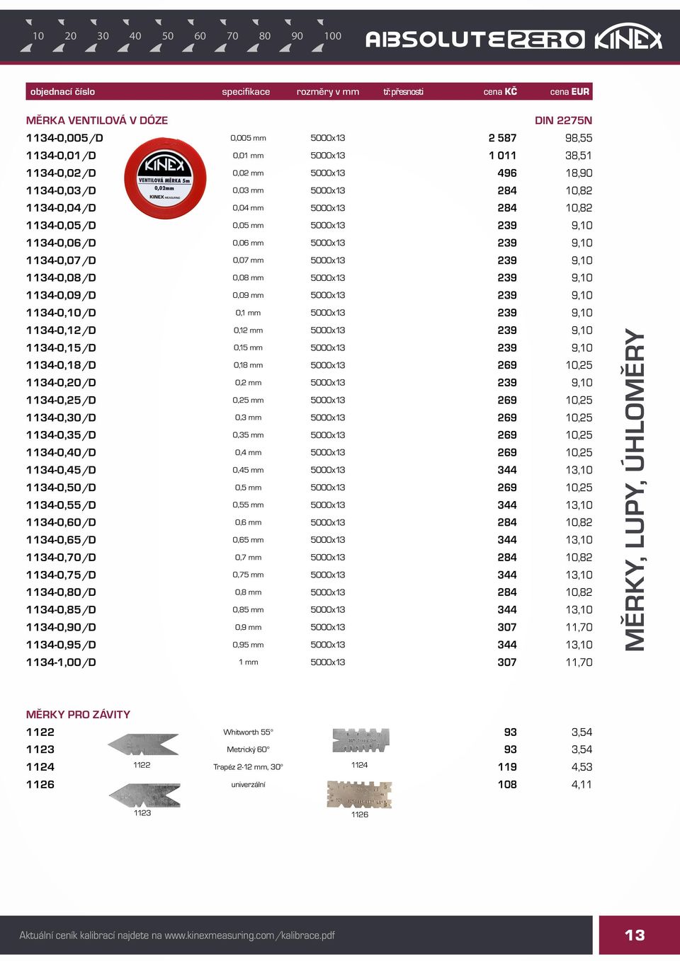 0,09 mm 5000x13 239 9,10 1134-0,10/D 0,1 mm 5000x13 239 9,10 1134-0,12/D 0,12 mm 5000x13 239 9,10 1134-0,15/D 0,15 mm 5000x13 239 9,10 1134-0,18/D 0,18 mm 5000x13 269 10,25 1134-0,20/D 0,2 mm 5000x13