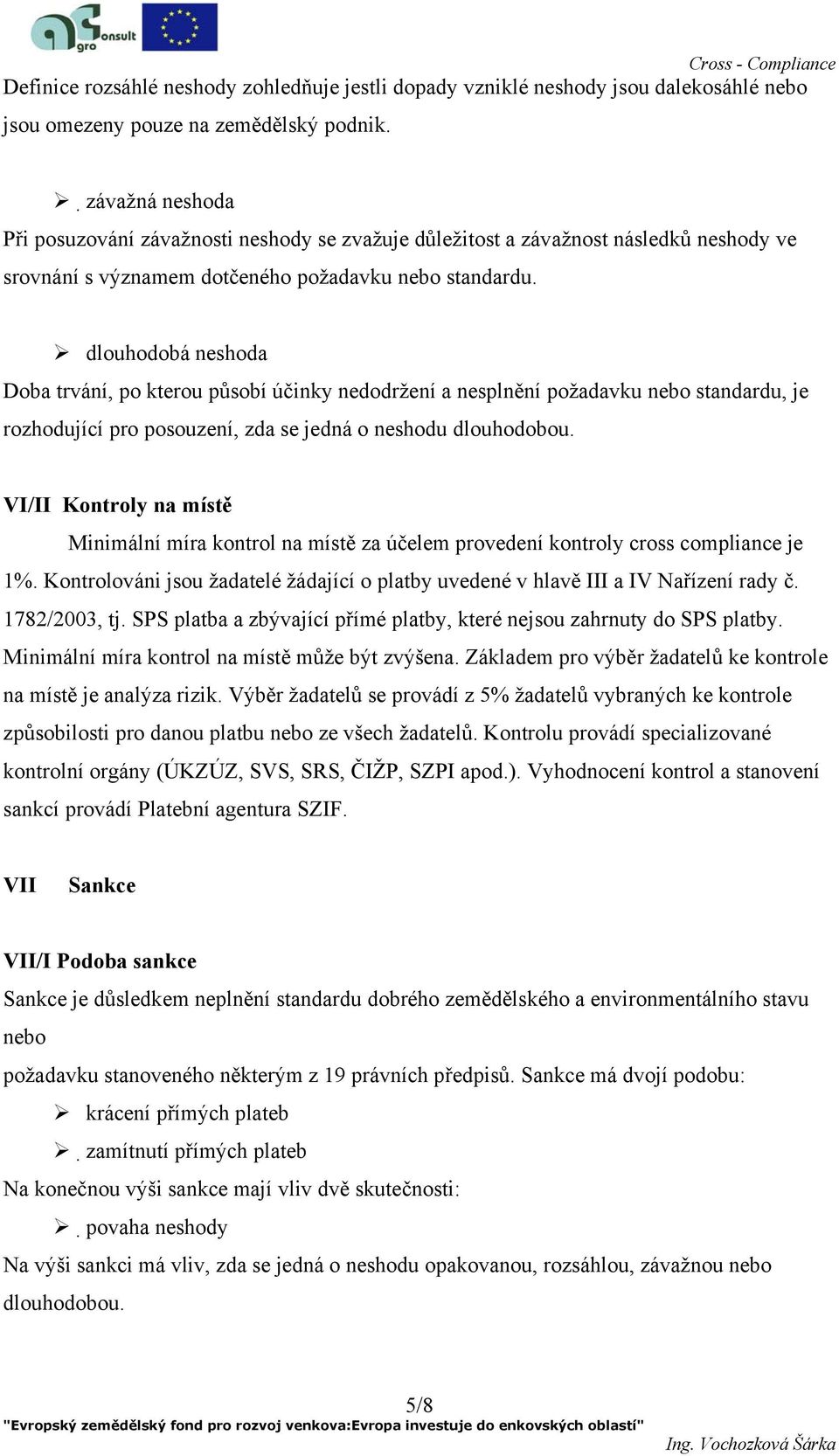 dlouhodobá neshoda Doba trvání, po kterou působí účinky nedodržení a nesplnění požadavku nebo standardu, je rozhodující pro posouzení, zda se jedná o neshodu dlouhodobou.