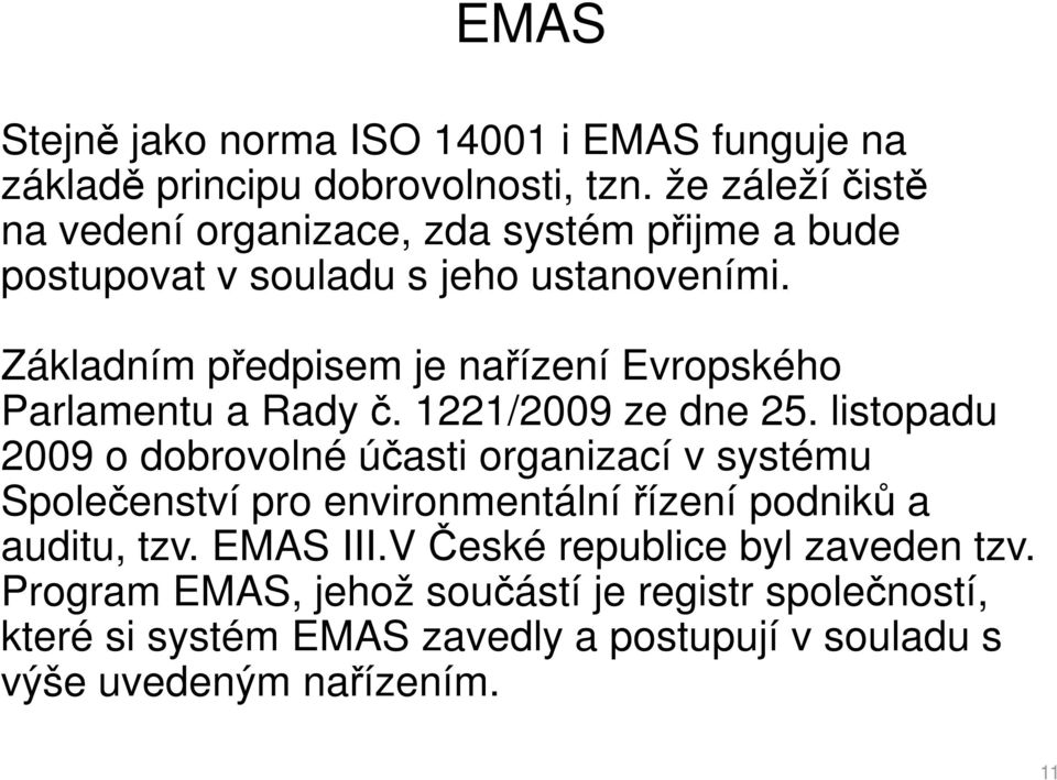 Základním předpisem je nařízení Evropského Parlamentu a Rady č. 1221/2009 ze dne 25.