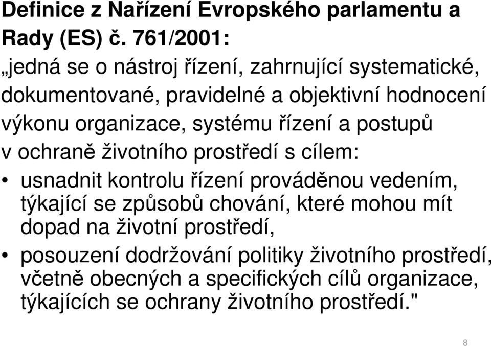 organizace, systému řízení a postupů v ochraně životního prostředí s cílem: usnadnit kontrolu řízení prováděnou vedením,