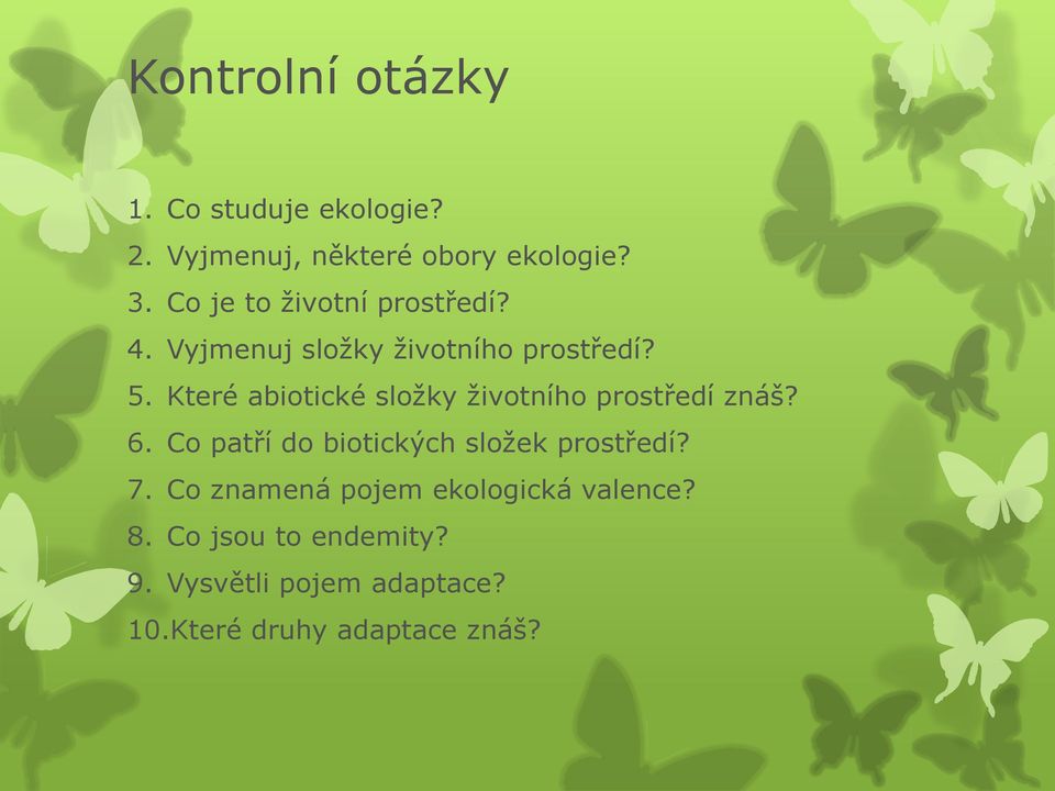 Které abiotické složky životního prostředí znáš? 6. Co patří do biotických složek prostředí?