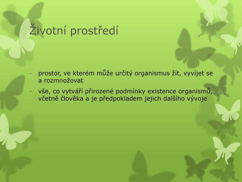 vytváří přirozené podmínky existence organismů,