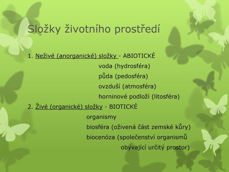 ovzduší (atmosféra) horninové podloží (litosféra) 2.