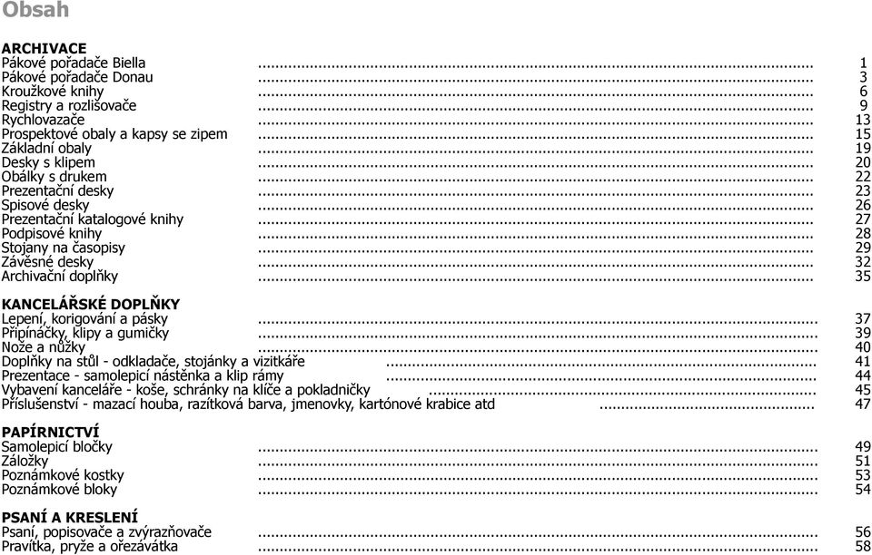 .. 32 Archivační doplňky... 35 KANCELÁŘSKÉ DOPLŇKY Lepení, korigování a pásky... 37 Připínáčky, klipy a gumičky... 39 Nože a nůžky... 40 Doplňky na stůl - odkladače, stojánky a vizitkáře.