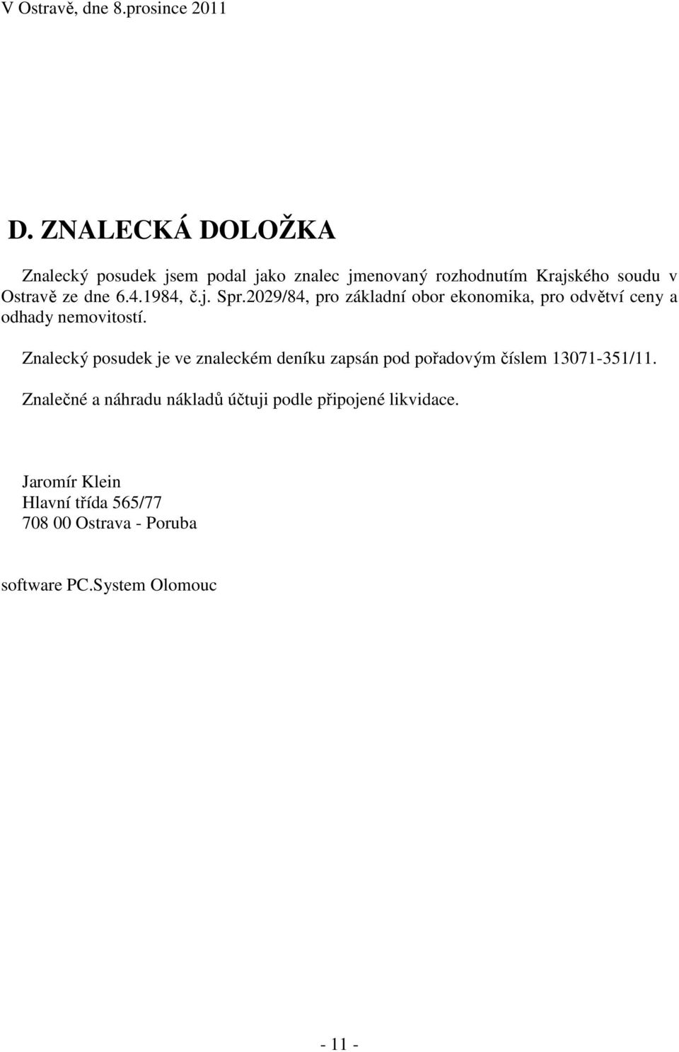 1984, č.j. Spr.2029/84, pro základní obor ekonomika, pro odvětví ceny a odhady nemovitostí.