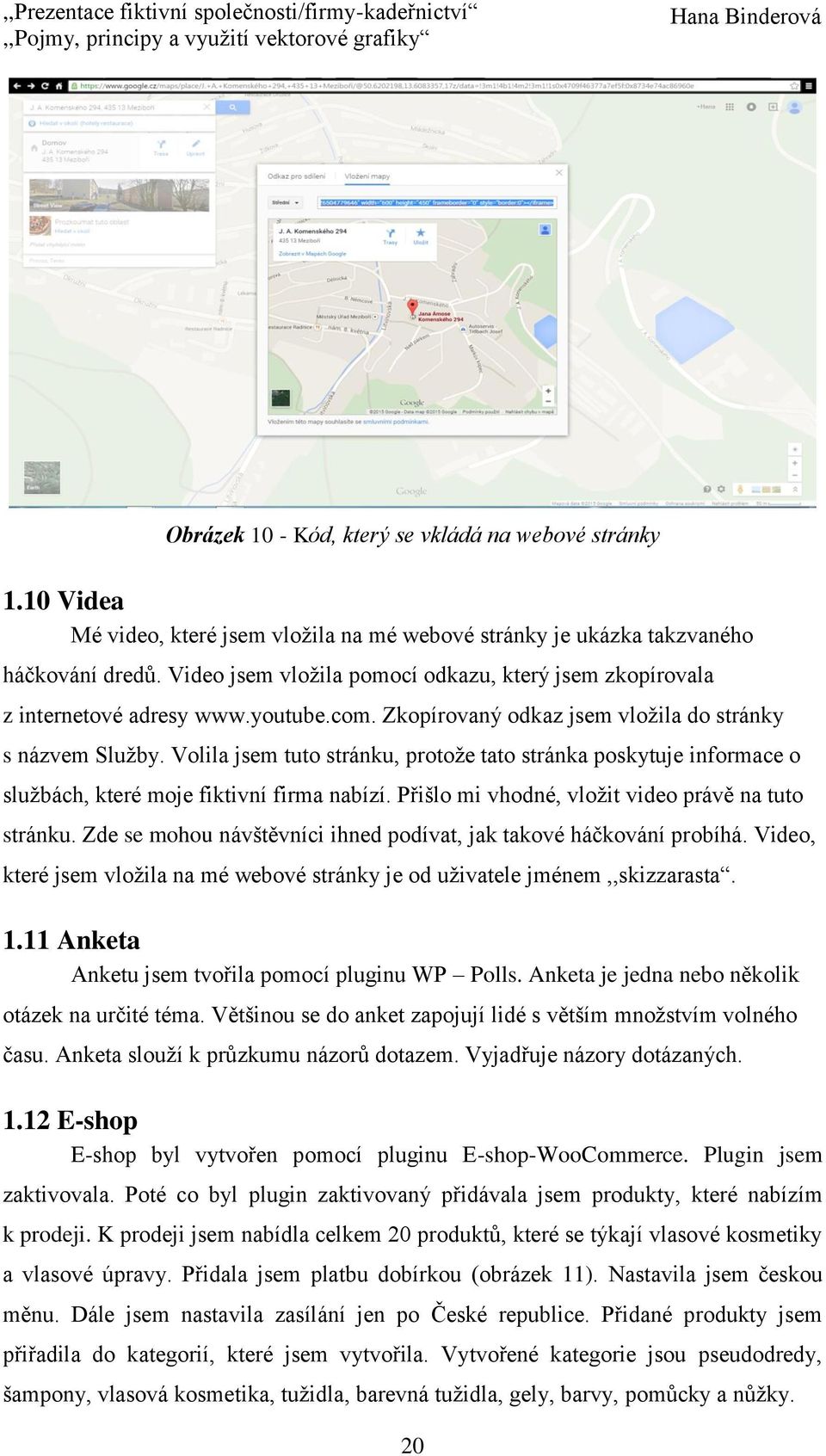 Volila jsem tuto stránku, protože tato stránka poskytuje informace o službách, které moje fiktivní firma nabízí. Přišlo mi vhodné, vložit video právě na tuto stránku.