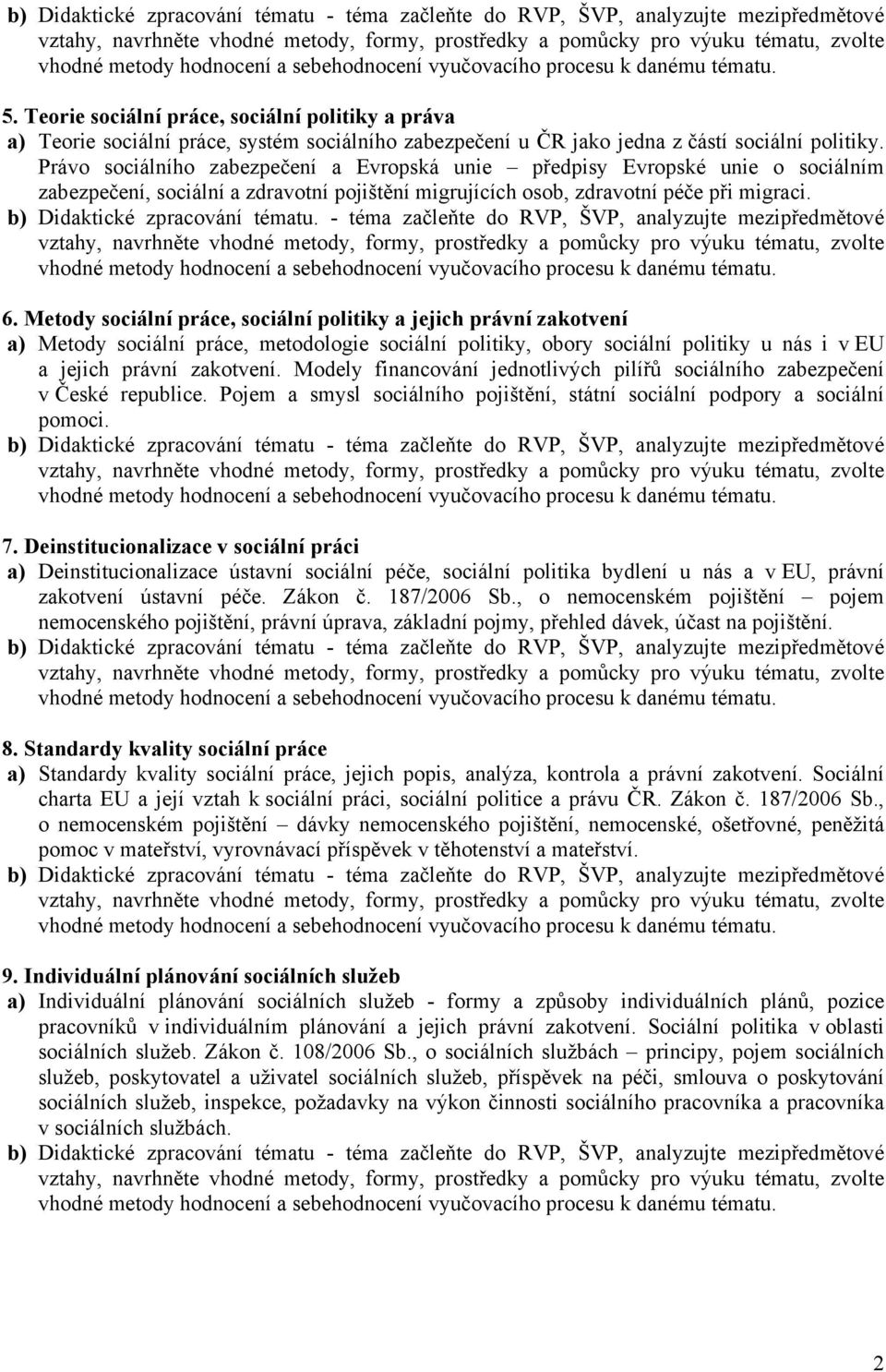 b) Didaktické zpracování tématu. - téma začleňte do RVP, ŠVP, analyzujte mezipředmětové 6.
