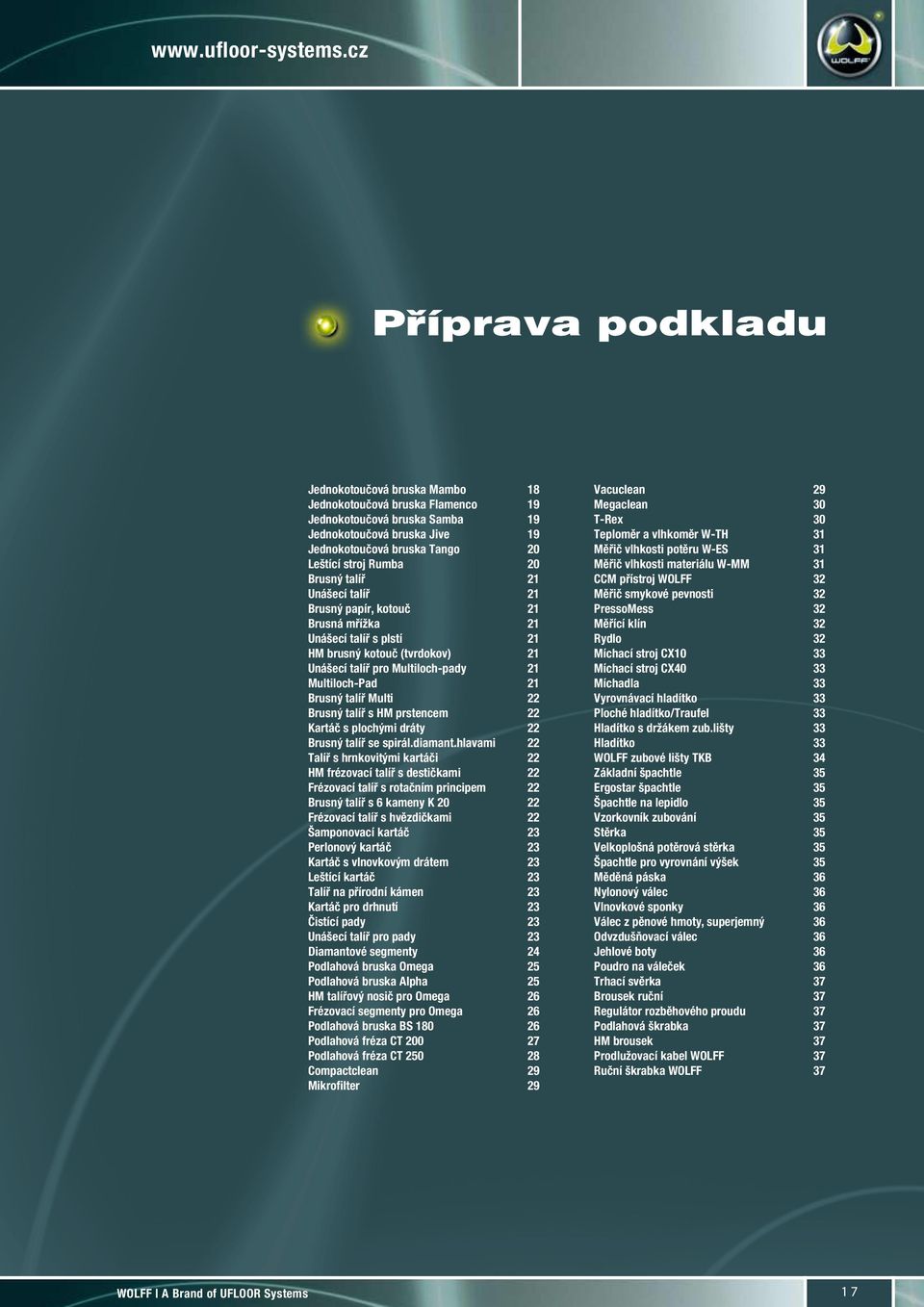 20 Brusný talíř 21 Unášecí talíř 21 Brusný papír, kotouč 21 Brusná mřížka 21 Unášecí talíř s plstí 21 HM brusný kotouč (tvrdokov) 21 Unášecí talíř pro Multiloch-pady 21 Multiloch-Pad 21 Brusný talíř