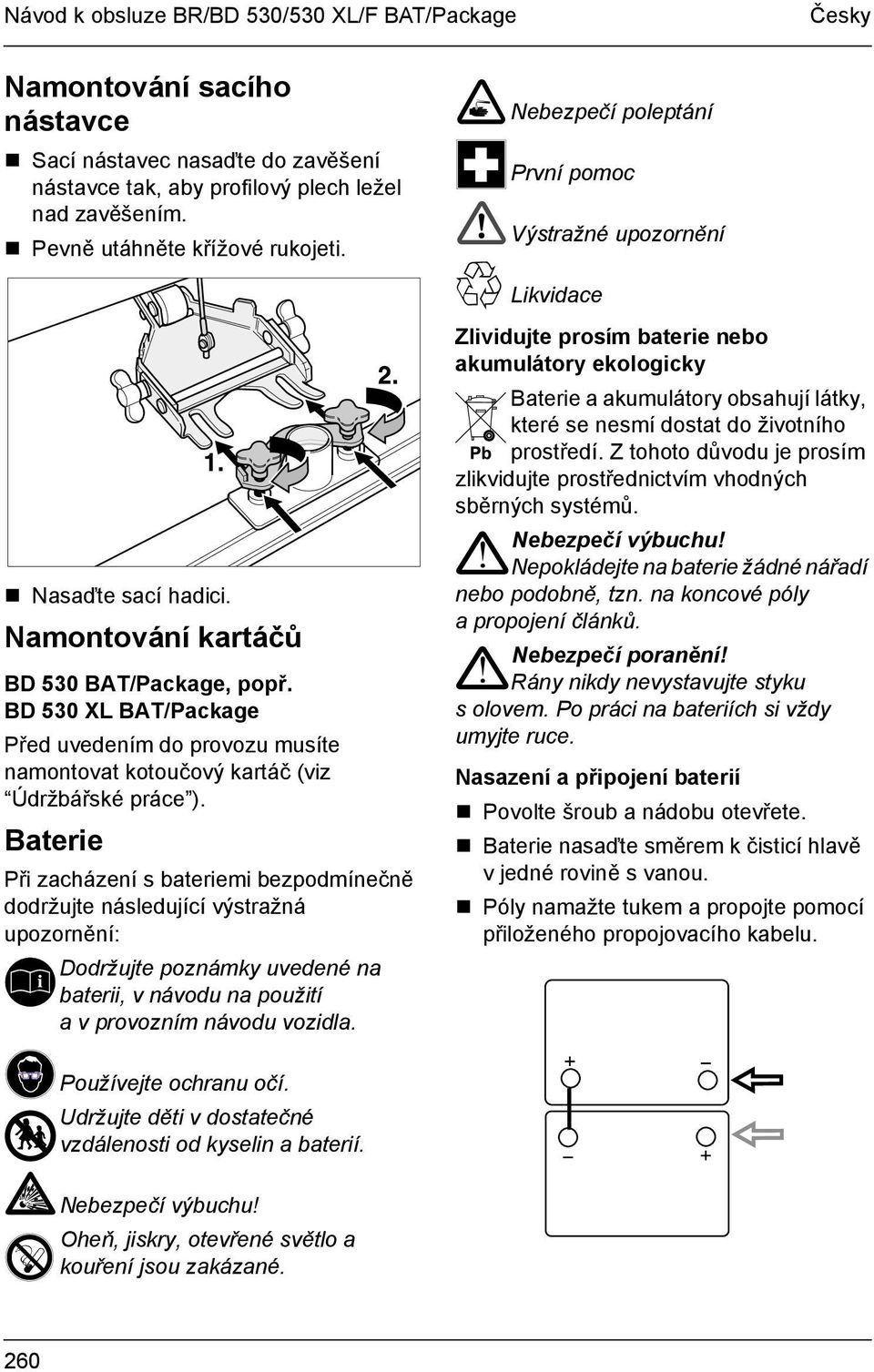 BD 530 XL BAT/Package Před uvedením do provozu musíte namontovat kotoučový kartáč (viz Údržbářské práce ).