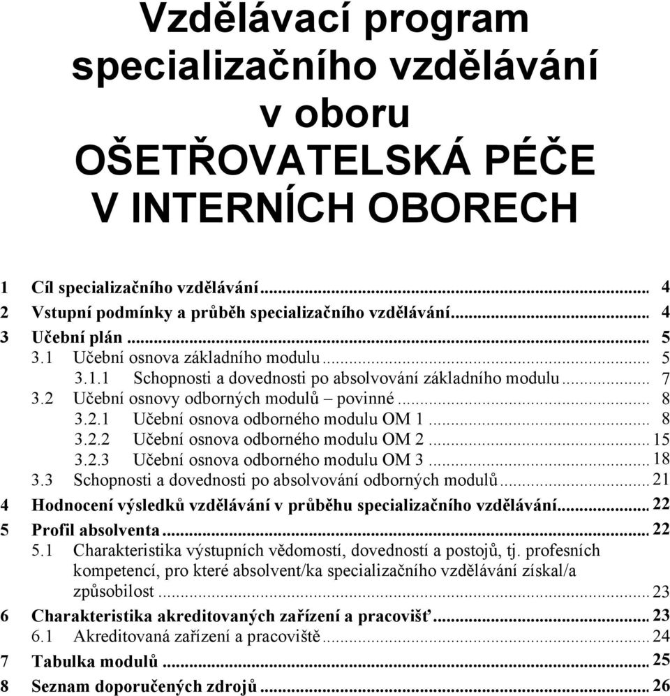 . Uební osnova odborného modulu OM... 18 16. Schopnosti a dovednosti po absolvování odborných modul... 1 19 Hodnocení výsledk vzdlávání v prbhu specializaního vzdlávání... 0 5 