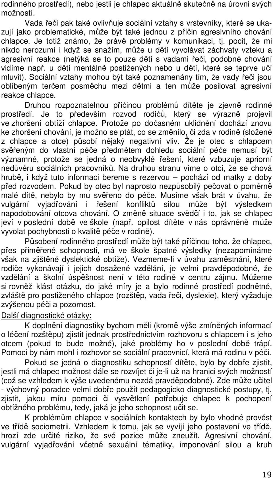 Je totiž známo, že právě problémy v komunikaci, tj.