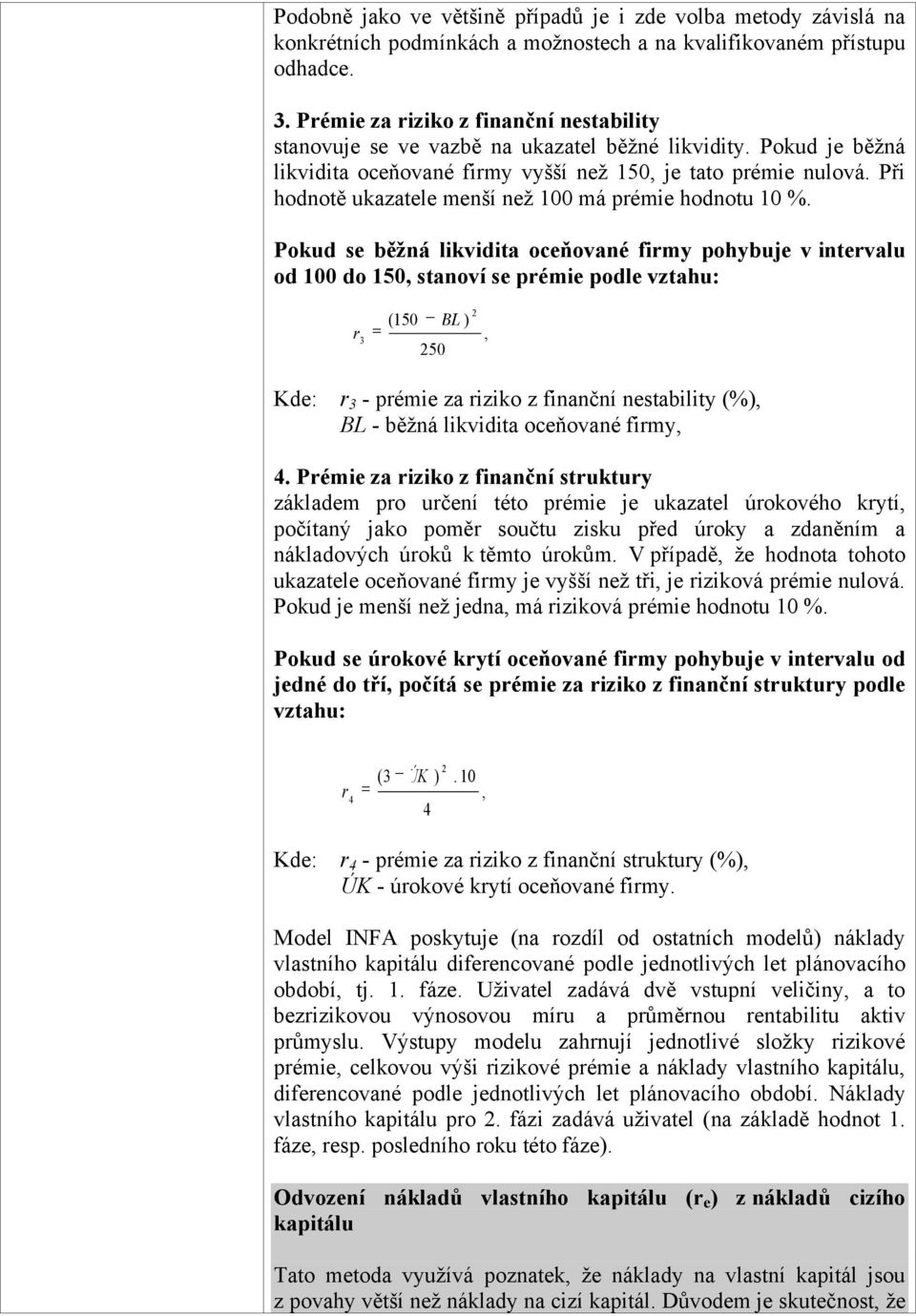 Při hodnotě ukazatele menší než 100 má prémie hodnotu 10 %.