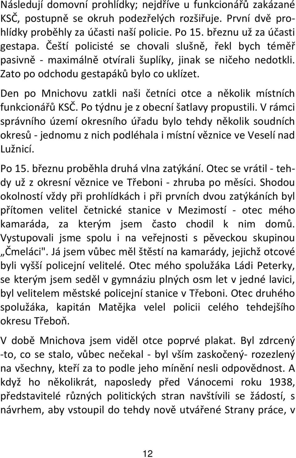 Den po Mnichovu zatkli naši četníci otce a několik místních funkcionářů KSČ. Po týdnu je z obecní šatlavy propustili.