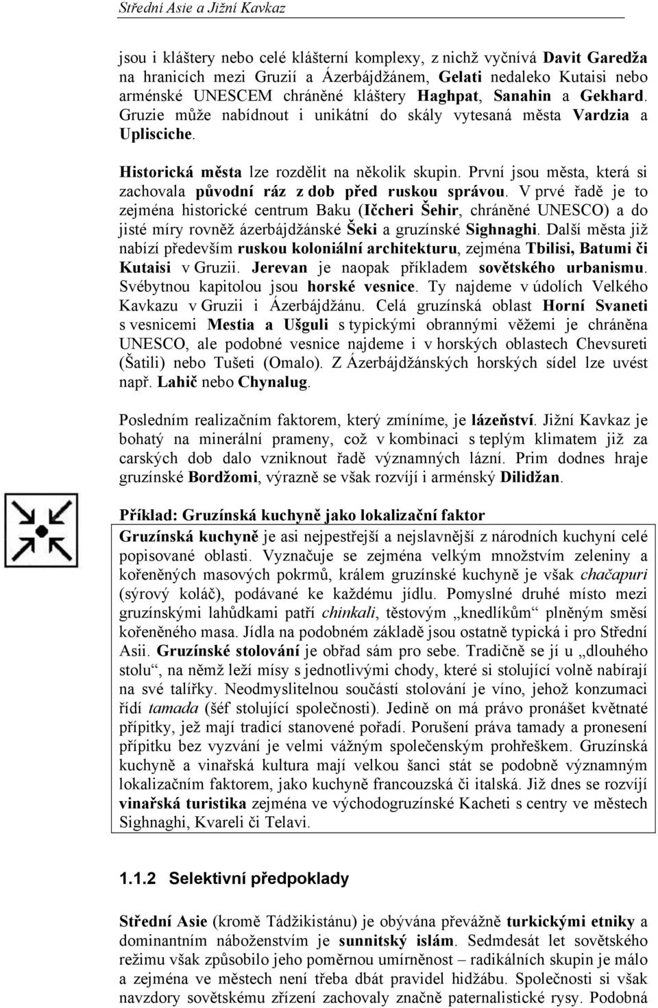 První jsou města, která si zachovala původní ráz z dob před ruskou správou.