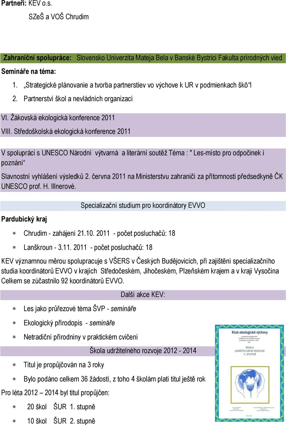 Středoškolská ekologická konference 2011 V spolupráci s UNESCO Národní výtvarná a literární soutěž Téma : " Les-místo pro odpočinek i poznání Slavnostní vyhlášení výsledků 2.