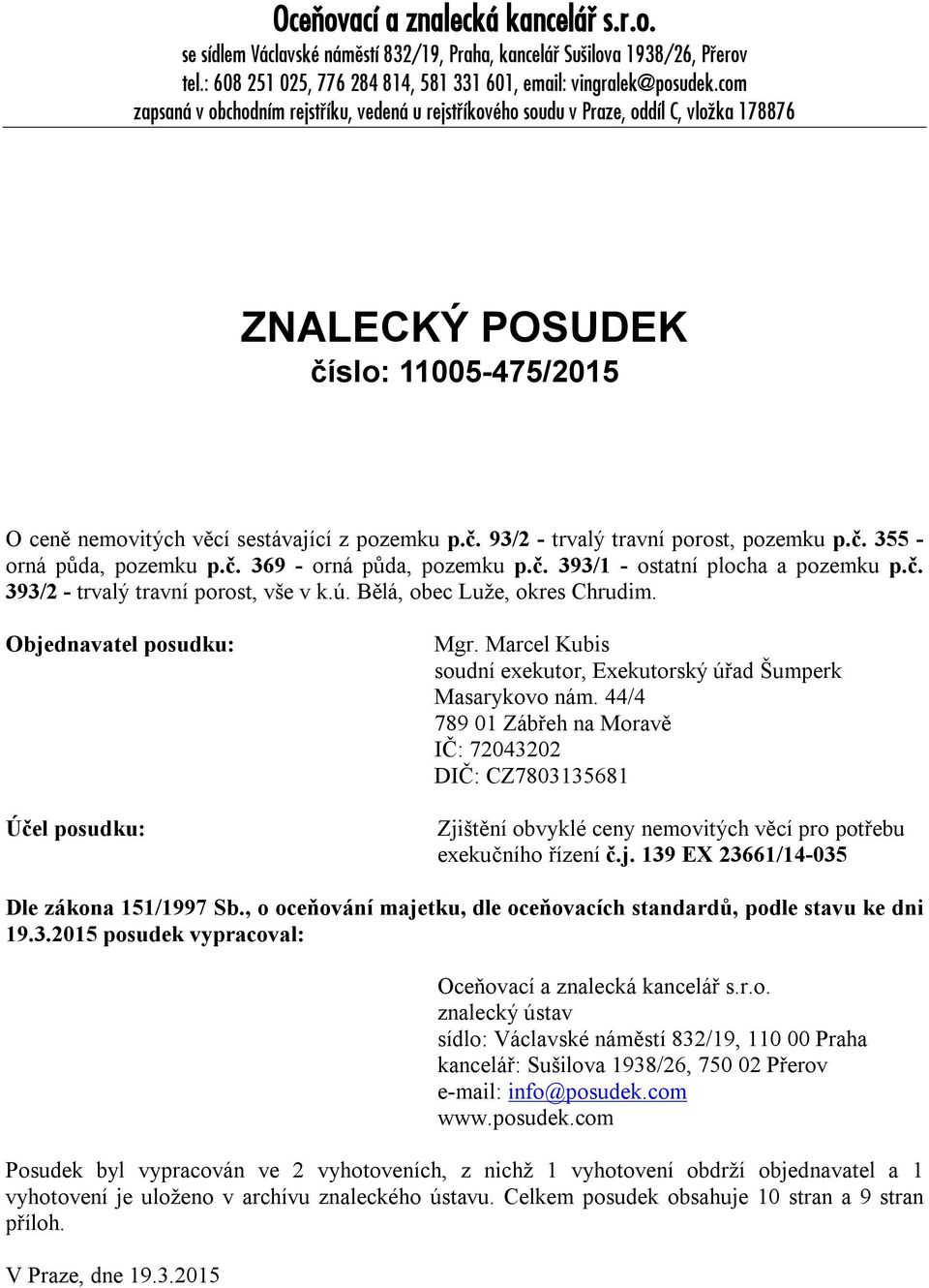 č. 355 - orná půda, pozemku p.č. 369 - orná půda, pozemku p.č. 393/1 - ostatní plocha a pozemku p.č. 393/2 - trvalý travní porost, vše v k.ú. Bělá, obec Luže, okres Chrudim.