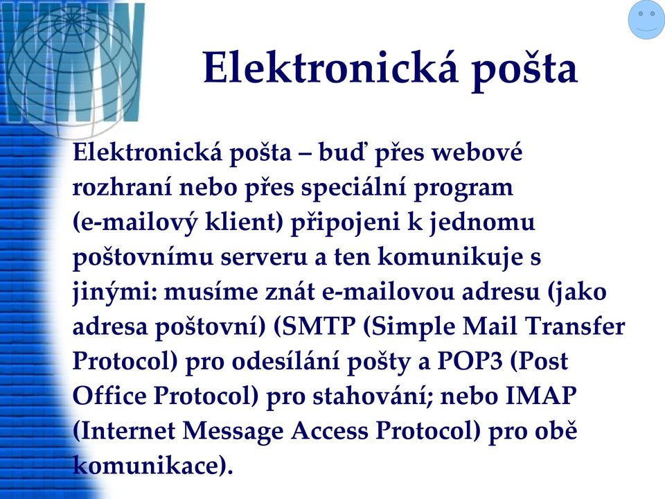 e-mailovou adresu (jako adresa poštovní) (SMTP (Simple Mail Transfer Protocol) pro odesílání pošty