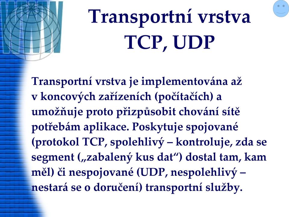 Poskytuje spojované (protokol TCP, spolehlivý kontroluje, zda se segment ( zabalený kus