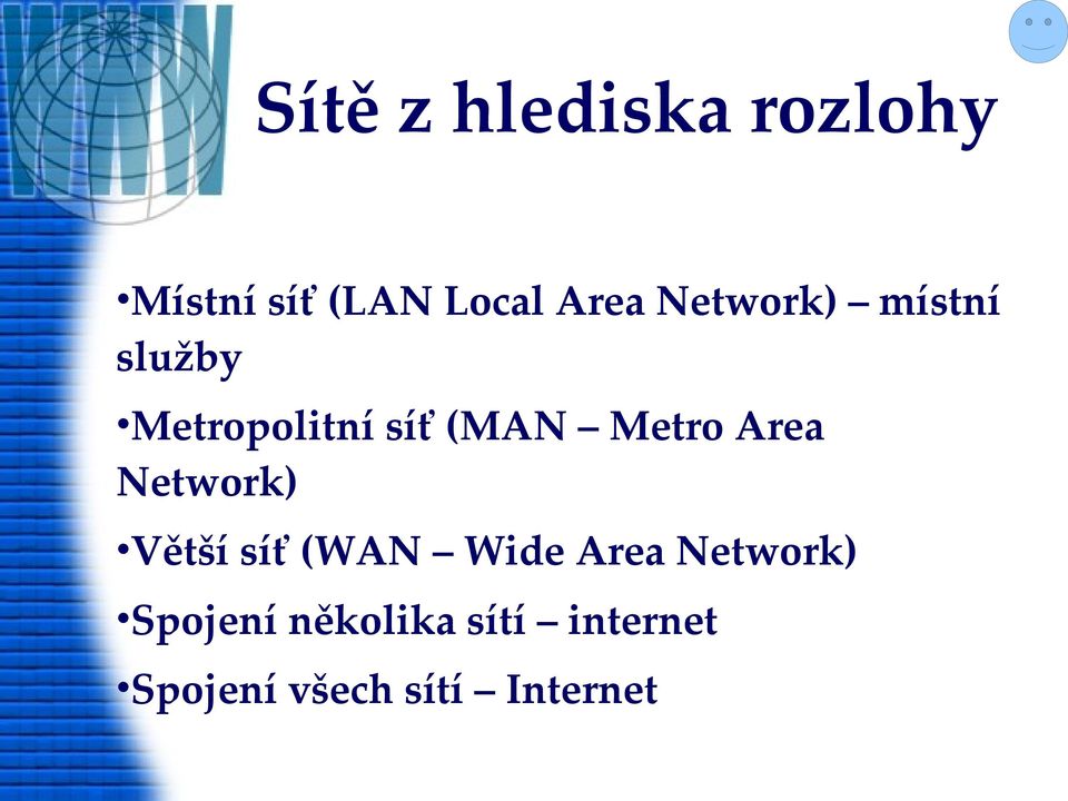 Area Network) Větší síť (WAN Wide Area Network)