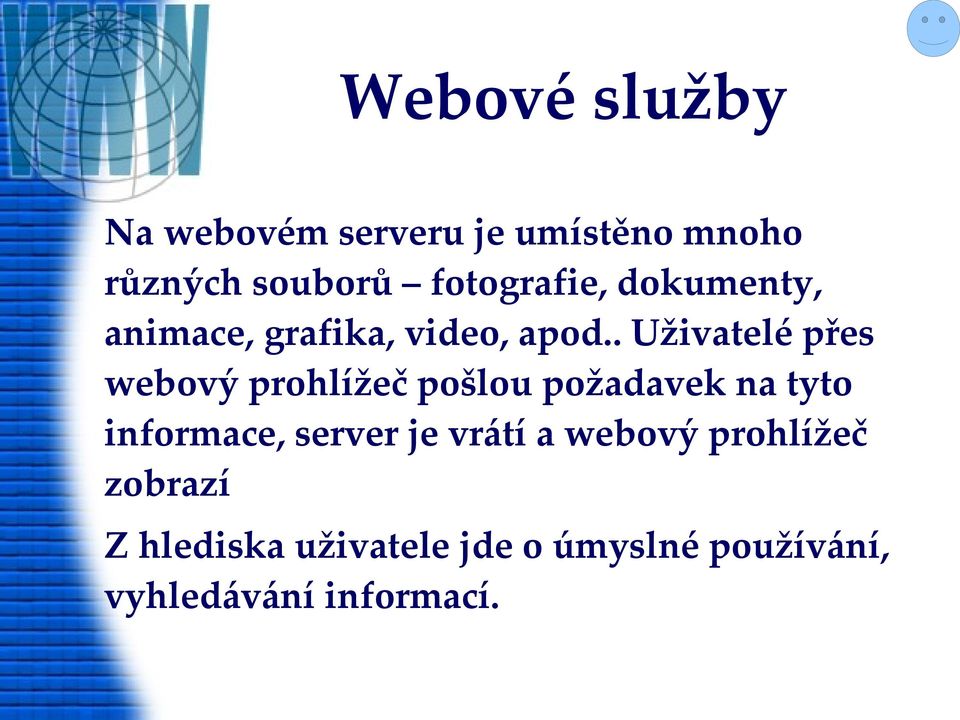 . Uživatelé přes webový prohlížeč pošlou požadavek na tyto informace,