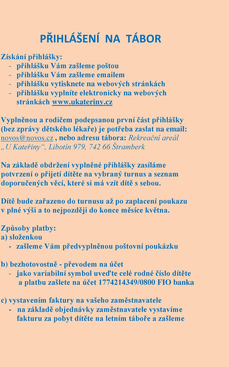 cz, nebo adresu tábora: Rekreační areál U Kateřiny, Libotín 979, 742 66 Štramberk Na základě obdržení vyplněné přihlášky zasíláme potvrzení o přijetí dítěte na vybraný turnus a seznam doporučených