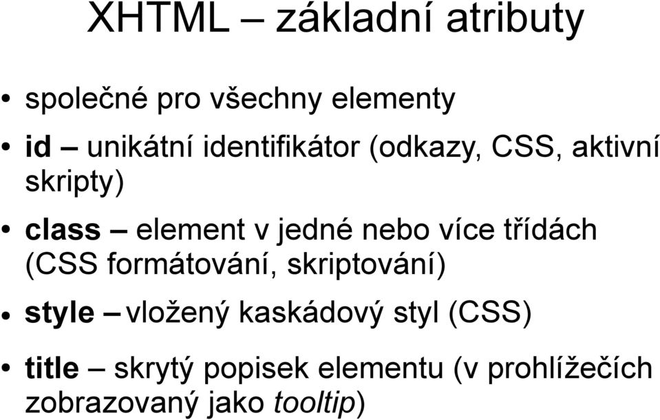 více třídách (CSS formátování, skriptování) style vložený kaskádový