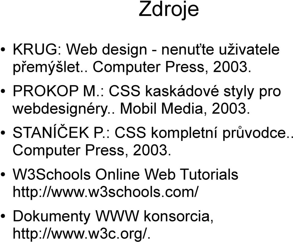 STANÍČEK P.: CSS kompletní průvodce.. Computer Press, 2003.
