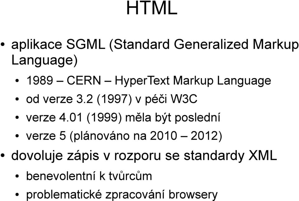 01 (1999) měla být poslední verze 5 (plánováno na 2010 2012) dovoluje