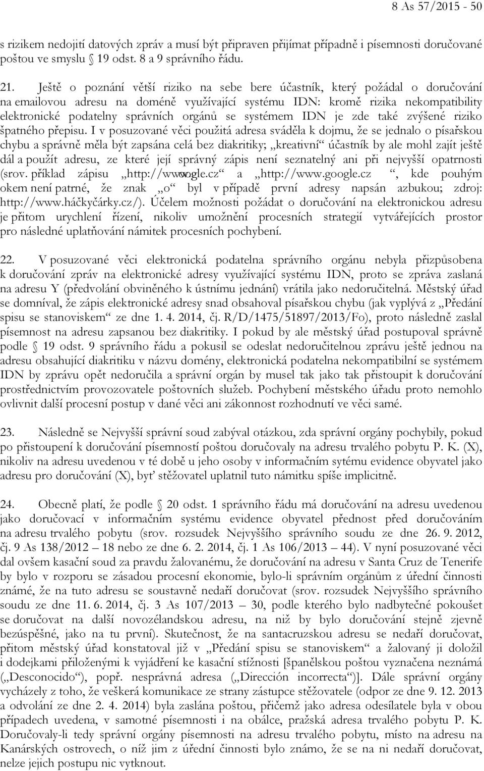 orgánů se systémem IDN je zde také zvýšené riziko špatného přepisu.