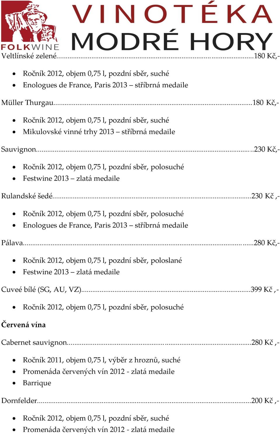 ..230 Kč,- Enologues de France, Paris 2013 stříbrn{ medaile P{lava.