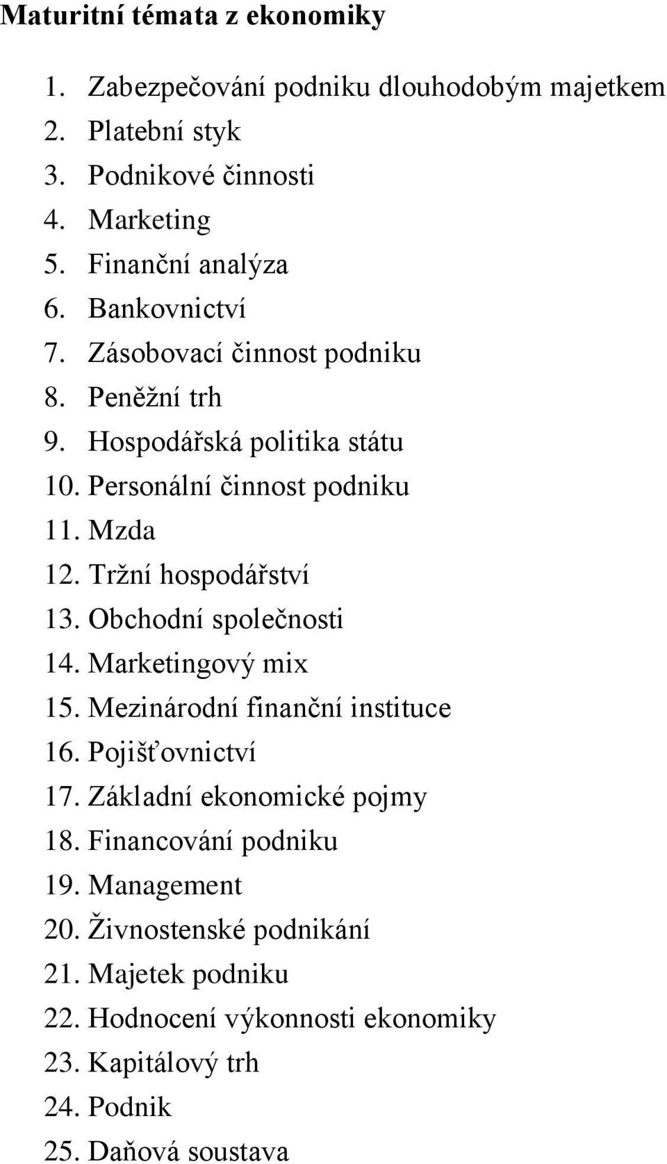 Tržní hospodářství 13. Obchodní společnosti 14. Marketingový mix 15. Mezinárodní finanční instituce 16. Pojišťovnictví 17.