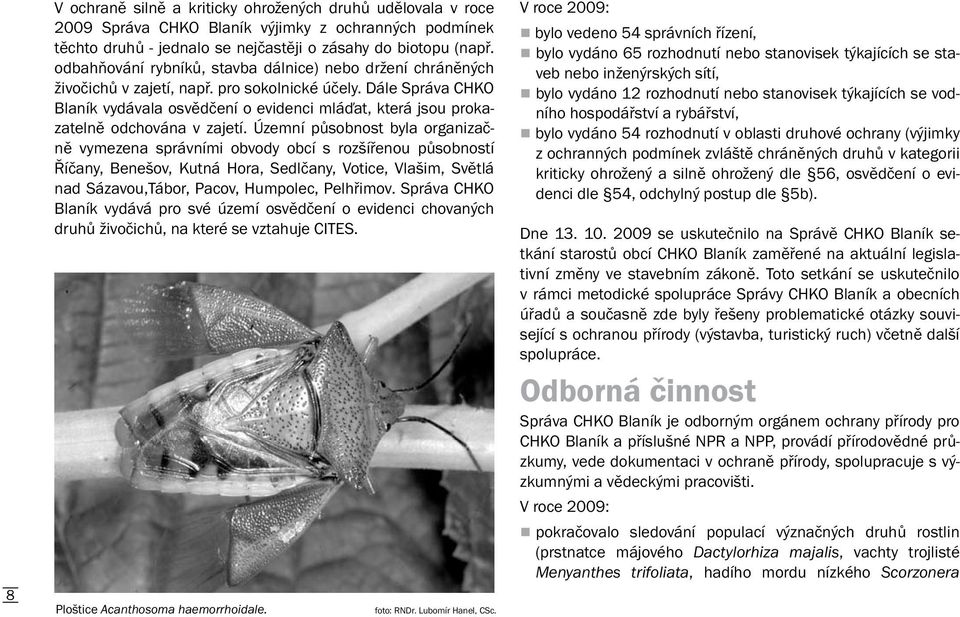 Dále Správa CHKO Blaník vydávala osvědčení o evidenci mláďat, která jsou prokazatelně odchována v zajetí.