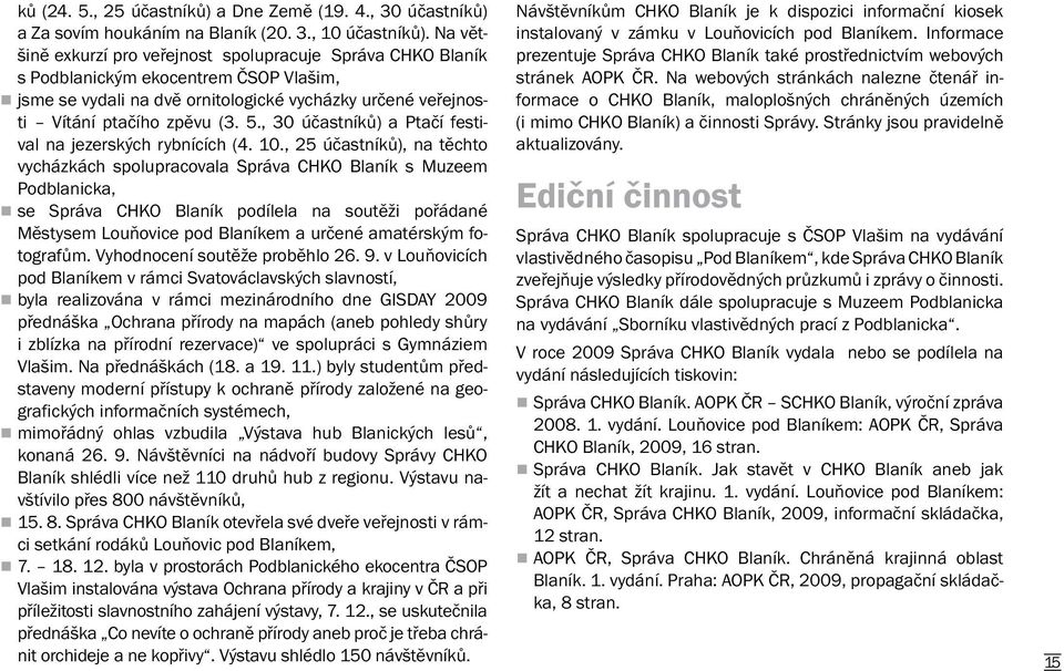 , 30 účastníků) a Ptačí festival na jezerských rybnících (4. 10.