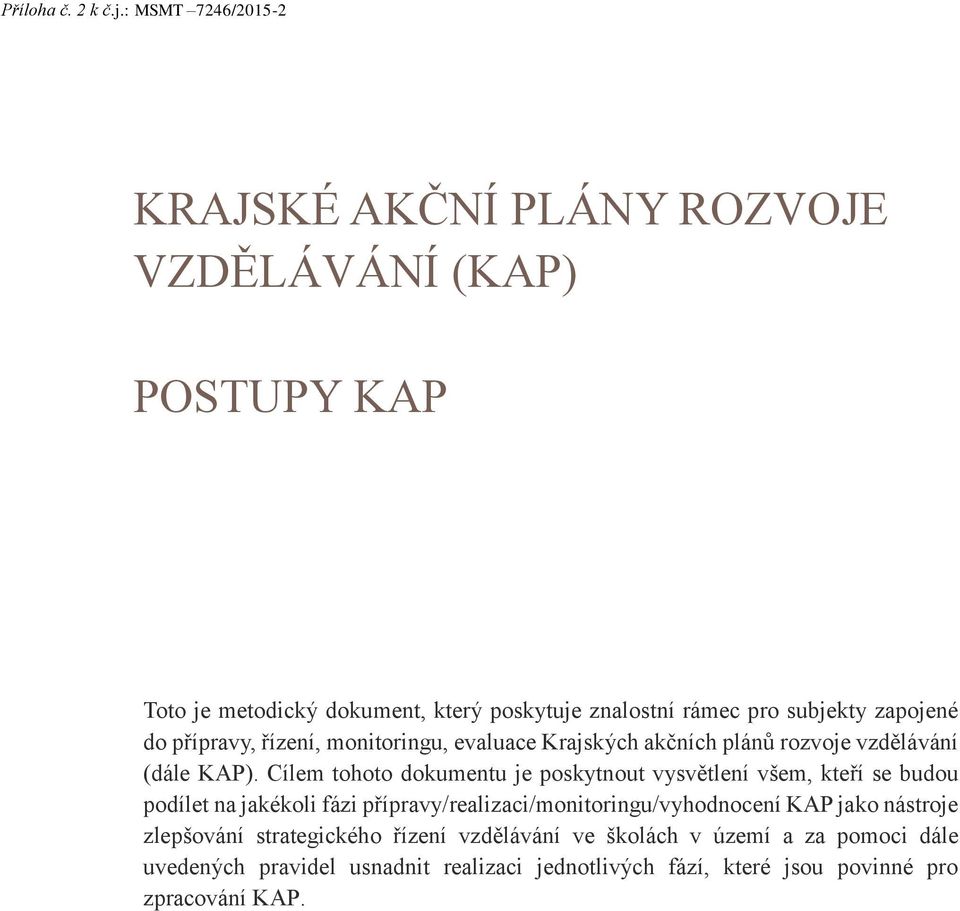 zapojené do přípravy, řízení, monitoringu, evaluace Krajských akčních plánů rozvoje vzdělávání (dále KAP).