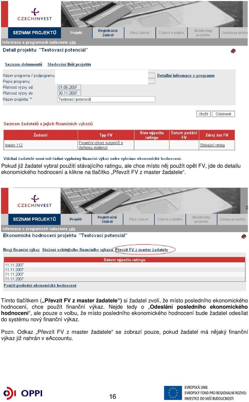 Tímto tlačítkem ( Převzít FV z master žadatele ) si žadatel zvolí, že místo posledního ekonomického hodnocení, chce použít finanční výkaz.