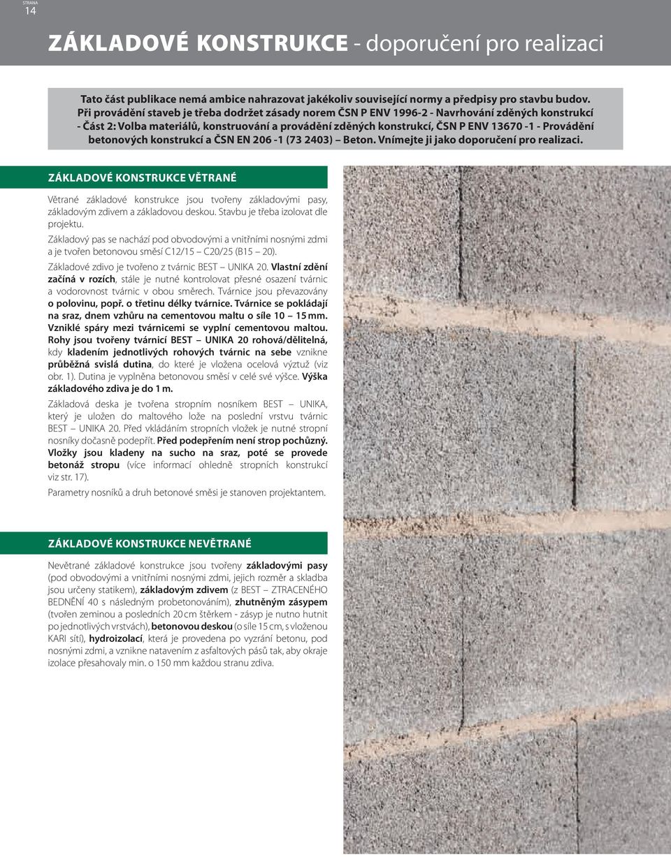 Provádění betonových konstrukcí a ČSN EN 206-1 (73 2403) Beton. Vnímejte ji jako doporučení pro realizaci.