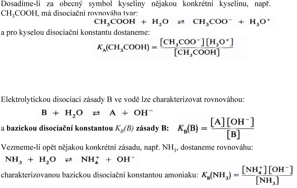 disociaci zásady B ve vodě lze charakterizovat rovnováhou: a bazickou disociační konstantou K B (B)